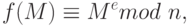 f(M) \equiv M^{e} mod\ n,
