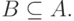 B \subseteq A.