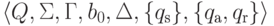 \lalg Q , \Sigma , \Gamma , b_0 , \Delta ,
\{ \qinitial \} , \{ \qaccept , \qreject \} \ralg