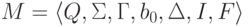 M \peq \lalg Q , \Sigma , \Gamma , b_0 , \Delta , I , F \ralg