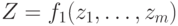  Z=f_1(z_1,…,z_m)