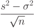 \frac{s^2-\sigma^2}{\sqrt{n}}