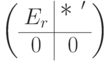 \left(
\begin{array}{c|c}
E_r & \text{\large  {*}  }'
\\
\hline
0 & 0
\end{array}
\right)
