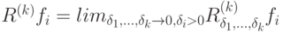 R^{(k)}f_i=lim_{\delta_1, \dots, \delta_k \to 0, \delta_i > 0} R_{\delta_1, \dots, \delta_k}^{(k)}f_i