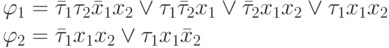 \varphi_1=\bar\tau_1 \tau_2 \bar x_1x_2 \vee \tau_1 \bar\tau_2 x_1 \vee \bar\tau_2 x_1 x_2 \vee \tau_1 x_1 x_2 \\
\varphi_2=\bar\tau_1 x_1 x_2 \vee \tau_1 x_1 \bar x_2