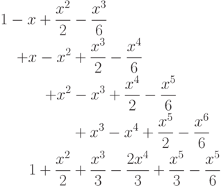 
\begin{align*}
1-x+\dfrac{x^{2}}{2}&-\dfrac{x^{3}}{6}\\
+x-x^{2}&+\dfrac{x^{3}}{2}-\dfrac{x^{4}}{6}\\
+x^{2}&-x^{3}+\dfrac{x^{4}}{2}-\dfrac{x^{5}}{6}\\
&+x^{3}-x^{4}+\dfrac{x^{5}}{2}-\dfrac{x^{6}}{6}\\
1+\dfrac{x^{2}}{2}&+\dfrac{x^{3}}{3}-\dfrac{2x^{4}}{3}+\dfrac{x^{5}}{3}-\dfrac{x^{5}}{6}
\end{align*}
          