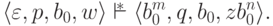 \lp \varepsilon , p , b_0 , w \rp
\overstar{\vdash} \lp b_0 ^m , q , b_0 , z b_0 ^n \rp .