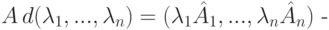 A\,d(\lambda_1,...,\lambda_n)= (\lambda_1\hat A_1,...,\lambda_n \hat A_n)\text{ -}
