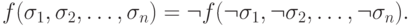 f(\sigma_1, \sigma_2, \ldots, \sigma_n) = \neg f(\neg\sigma_1,\neg \sigma_2, \ldots,\neg
\sigma_n).