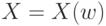 X = X(w) 