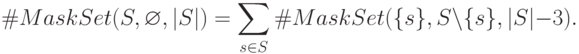 \#MaskSet(S,\varnothing,|S|)=\sum\limits_{s\in S}\#MaskSet (\{s\},S\setminus\{s\},|S|-3).