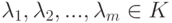 \lambda_1,\lambda_2,...,\lambda_m\in K