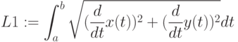 L1:=\int_a^b{\sqrt{(\frac{d}{dt}x(t))^2+(\frac{d}{dt}y(t))^2}dt