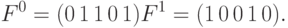 F^{0} = (0\,1\,1\,0\,1)	F^{1} = (1\,0\,0\,1\,0).