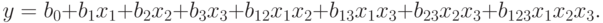 y = b_{0} +b_{1}x_{1} +b_{2}x_{2} + b_{3}x_{3} +b_{12}x_{1}x_{2} + b_{13}x _{1}x_{3} +b_{23}x_{2}x_{3} +b_{123}x _{1}x_{2}x_{3}.