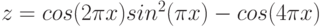 $$z=cos(2\pi x)sin^{2}(\pi x)-cos(4\pi x)$$