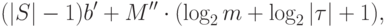 (|S|-1)b'+M''\cdot(\log_2{m}+\log_2{|\tau|}+1),
