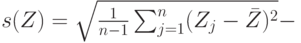 s(Z)=\sqrt{\frac{1}{n-1}\sum_{j=1}^n(Z_j-\bar Z)^2}-