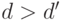 d > d'