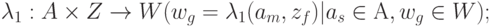 \lambda_1 : A \times Z \to W ( w_g= \lambda_1( a_m, z_f) | a_s \in А, w_g \in W );