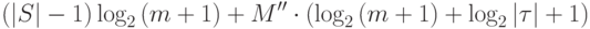 (|S|-1)\log_2{(m+1)}+M''\cdot(\log_2{(m+1)}+\log_2{|\tau|}+1)